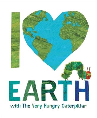 I Love Earth with The Very Hungry Caterpillar - Eric Carle - cover