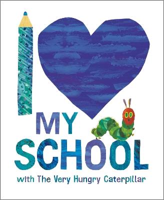 I Love My School with The Very Hungry Caterpillar - Eric Carle - cover
