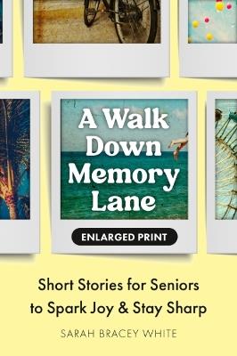 A Walk Down Memory Lane: Short Stories for Seniors to Spark Joy and Stay Sharp - Sarah Bracey White - cover