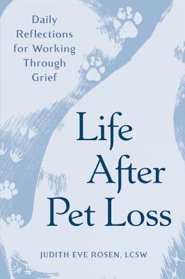 Life After Pet Loss: Daily Reflections for Working Through Grief - Judith Eve Rosen - cover