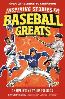 Inspiring Stories of Baseball Greats: 12 Uplifting Tales for Kids - Skyler Trepel - cover
