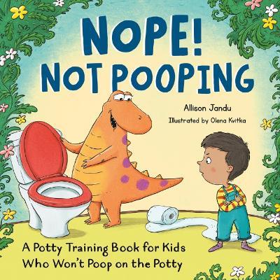 Nope! Not Pooping: A Potty Training Book for Kids Who Won't Poop on the Potty - Allison Jandu - cover