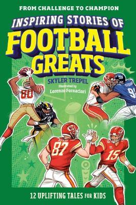 Inspiring Stories of Football Greats: 12 Uplifting Tales for Kids - Skyler Trepel - cover