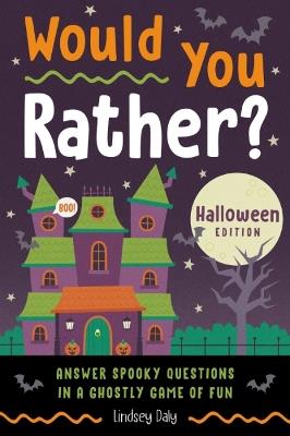 Would You Rather? Halloween Edition: Answer Spooky Questions in a Ghostly Game of Fun - Lindsey Daly - cover