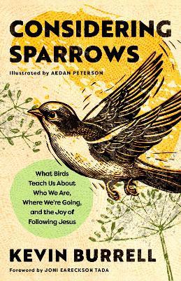 Considering Sparrows: What Birds Teach Us About Who We Are, Where We're Going, and the Joy of  Following Jesus - Kevin Burrell - cover