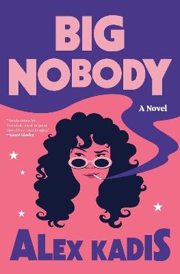 Big Nobody: A Novel - Alex Kadis - cover