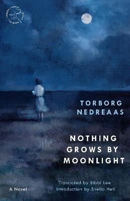 Nothing Grows by Moonlight: A Novel - Torborg Nedreaas - cover