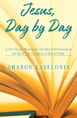 Jesus, Day by Day: A One-Year, Through-the-Bible Devotional to Help You See HIm on Every Page - Sharon Kaselonis - cover