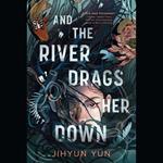 And the River Drags Her Down