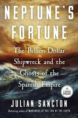 Neptune's Fortune: The Billion-Dollar Shipwreck and the Ghosts of the Spanish Empire - Julian Sancton - cover