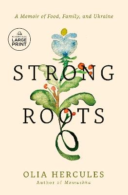 Strong Roots: A Memoir of Food, Family, and Ukraine - Olia Hercules - cover