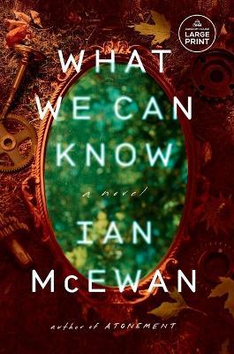 What We Can Know: A Novel - Ian McEwan - cover