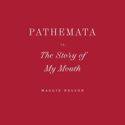 Pathemata, Or, The Story of My Mouth