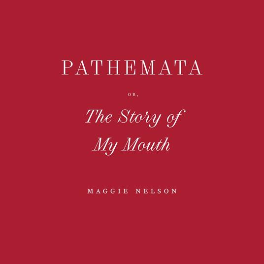 Pathemata, Or, The Story of My Mouth