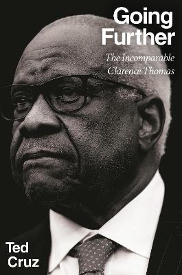 Going Further: The Incomparable Clarence Thomas - Ted Cruz - cover