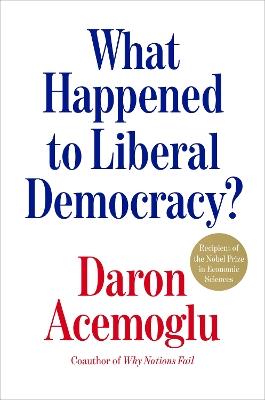 What Happened to Liberal Democracy?: Remaking a Politics of Shared Prosperity - Daron Acemoglu - cover