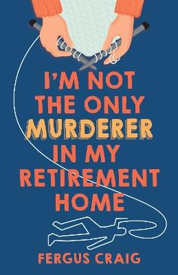 I'm Not the Only Murderer in My Retirement Home - Fergus Craig - cover