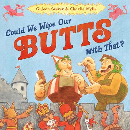 Could We Wipe Our Butts with That? - Gideon Sterer,Charlie Mylie - ebook
