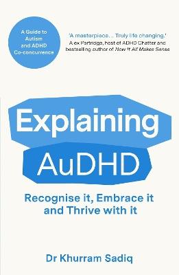 Explaining AuDHD: The expert-led guide to Autism and ADHD Co-concurrence - Khurram Sadiq - cover