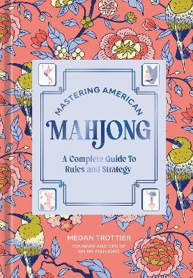 Mastering American Mahjong: A Complete Guide to Rules and Strategy - Megan Trottier - cover