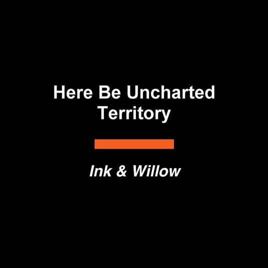 Here Be Uncharted Territory