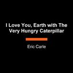 I Love Earth with The Very Hungry Caterpillar