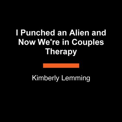 I Punched an Alien and Now We're in Couples Therapy