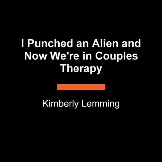 I Punched an Alien and Now We're in Couples Therapy