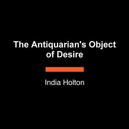 The Antiquarian's Object of Desire