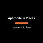 Aphrodite in Pieces