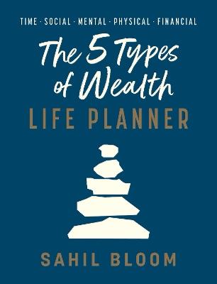 The 5 Types of Wealth Life Planner - Sahil Bloom - cover