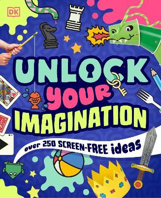 Unlock Your Imagination: Over 250 Screen-Free Ideas - DK - cover