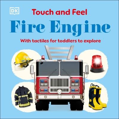Touch and Feel Fire Engine: With Tactiles for Toddlers to Explore - DK - cover