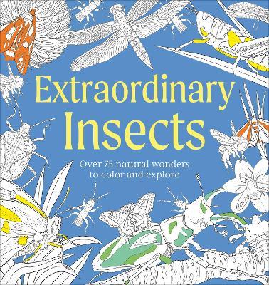 Extraordinary Insects Coloring Book: Over 75 Natural Wonders to Color and Explore - DK - cover