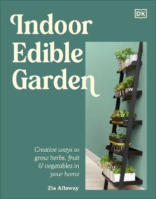 Indoor Edible Garden: Creative Ways to Grow Herbs, Fruit & Vegetables in Your Home - DK - cover