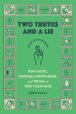Two Truths and a Lie: Fun Facts, Unusual Knowledge, and Trivia to Test Your Wits - Drew Basile - cover