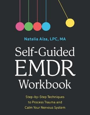 Self-Guided EMDR Workbook: Step-by-Step Techniques to Process Trauma and Calm Your Nervous System - Natalia Aíza - cover