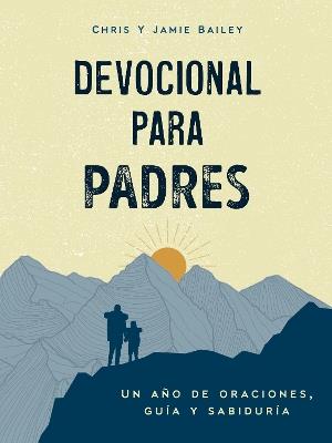 Devocional para padres: Un año de oraciones, guía y sabiduría (regalos cristianos para hombres) - Chris Bailey,Jamie Bailey - cover