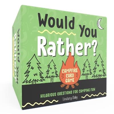 Would You Rather? Campfire Card Game: Hilarious Questions for Camping Fun and Outdoor Adventures - Lindsey Daly - cover