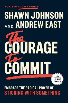 The Courage to Commit: Embrace the Radical Power of Sticking with Something - Shawn Johnson,Andrew East - cover