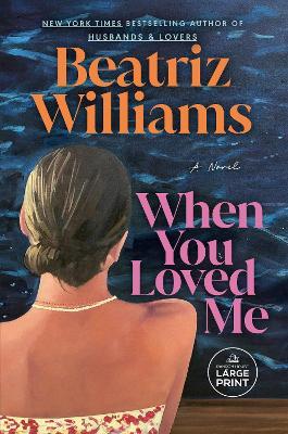 When You Loved Me: A Novel - Beatriz Williams - cover