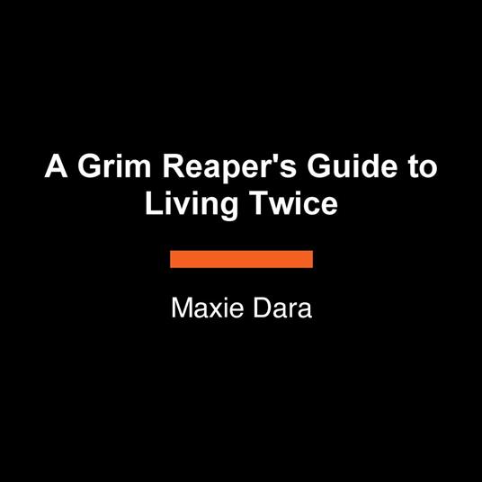 A Grim Reaper's Guide to Living Twice