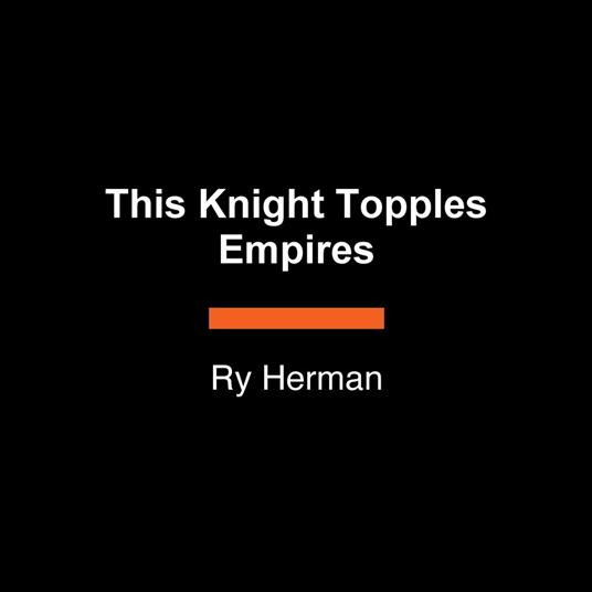 This Knight Topples Empires