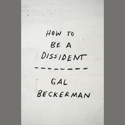 How to Be a Dissident