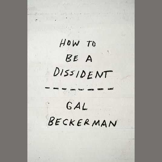 How to Be a Dissident