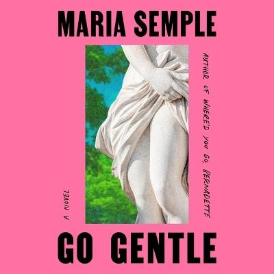 Go Gentle - Maria Semple - cover