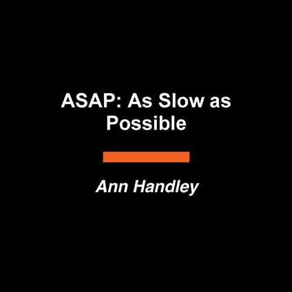 ASAP: As Slow as Possible