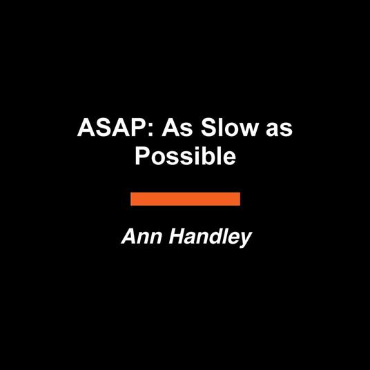 ASAP: As Slow as Possible