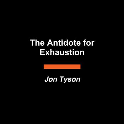 The Antidote for Exhaustion