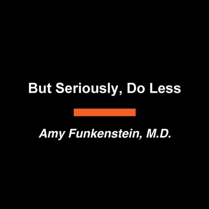 But Seriously, Do Less
